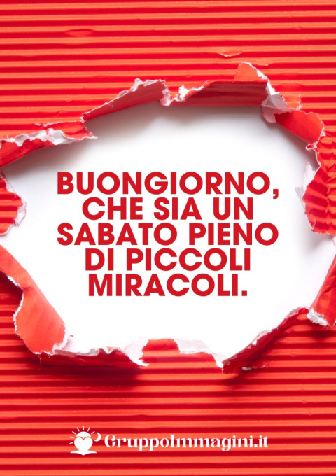 Buongiorno, che sia un sabato pieno di piccoli miracoli