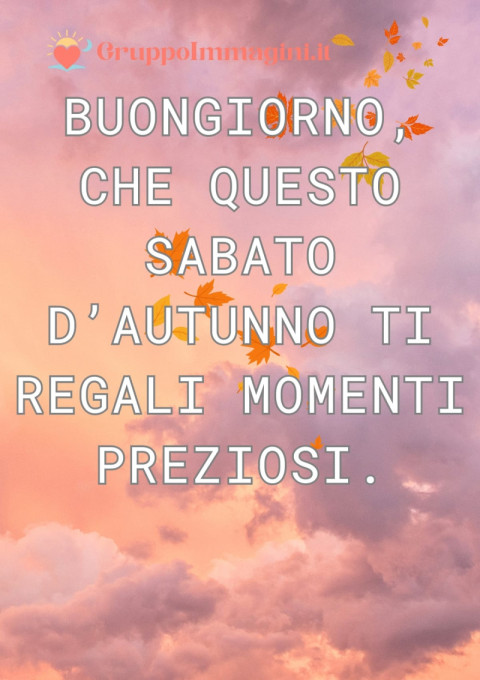 Buongiorno, che questo sabato d’autunno ti regali momenti preziosi