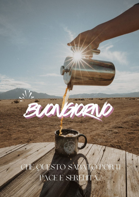 Buongiorno, che questo sabato porti pace e serenità