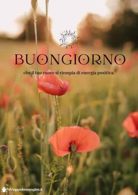 Buongiorno, che il tuo cuore si riempia di energia positiva