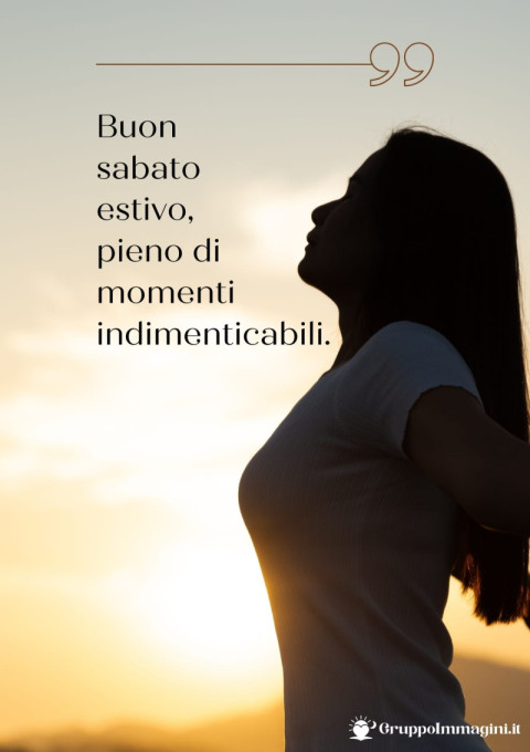 Buon sabato estivo, pieno di momenti indimenticabili