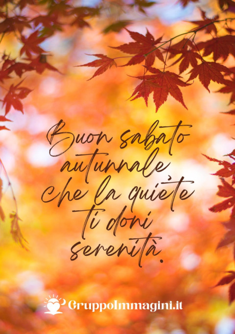 Buon sabato autunnale, che la quiete ti doni serenità