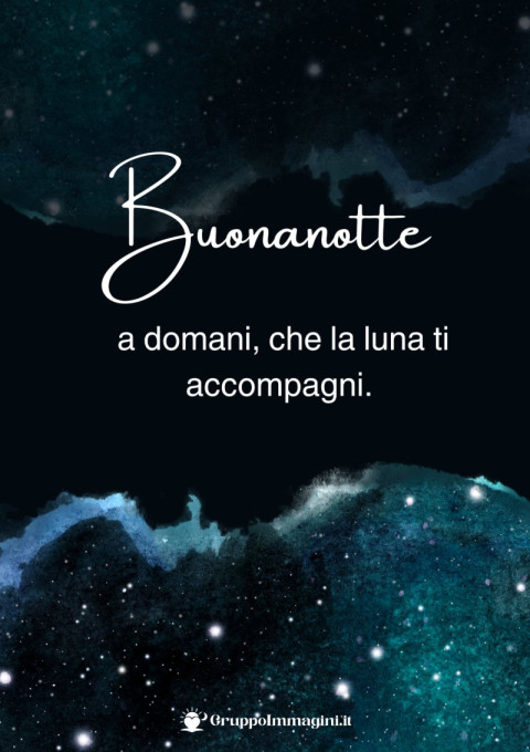 Buonanotte a domani, che la luna ti accompagni