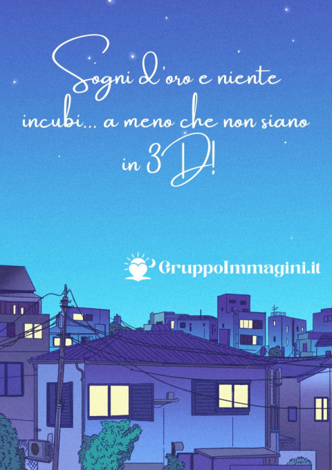 Sogni d’oro e niente incubi… a meno che non siano in 3D!