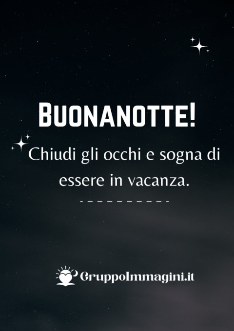 Buonanotte! Chiudi gli occhi e sogna di essere in vacanza