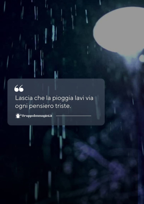 Lascia che la pioggia lavi via ogni pensiero triste