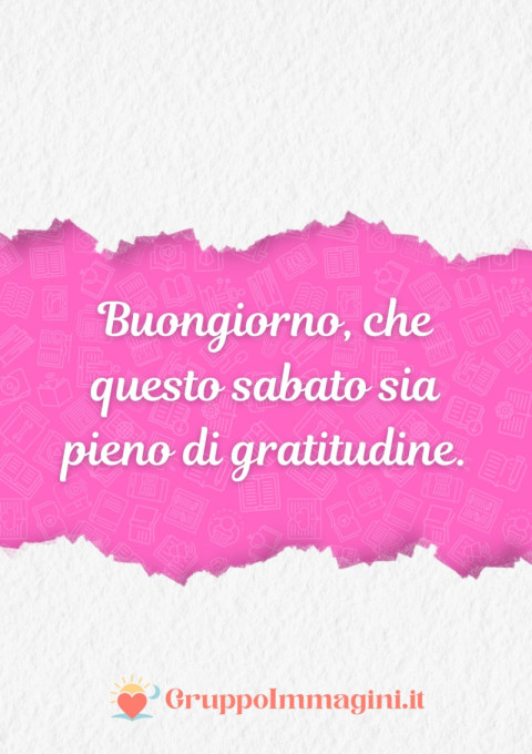 Buongiorno, che questo sabato sia pieno di gratitudine