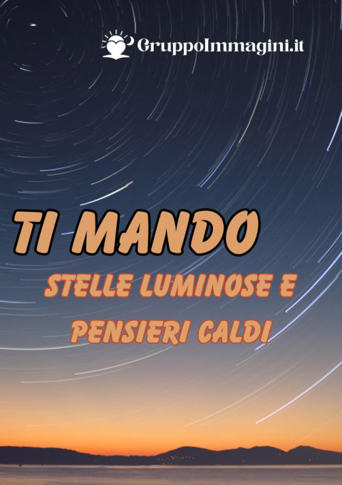 Ti mando stelle luminose e pensieri caldi