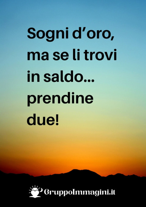 Sogni d’oro, ma se li trovi in saldo… prendine due!