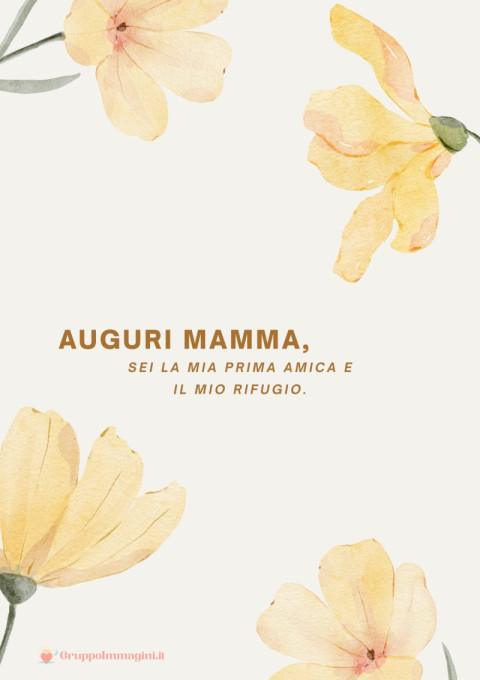 Auguri mamma, sei la mia prima amica e il mio rifugio