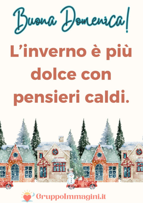 Buona Domenica! L’inverno è più dolce con pensieri caldi