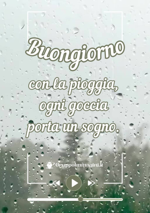 Buongiorno con la pioggia, ogni goccia porta un sogno