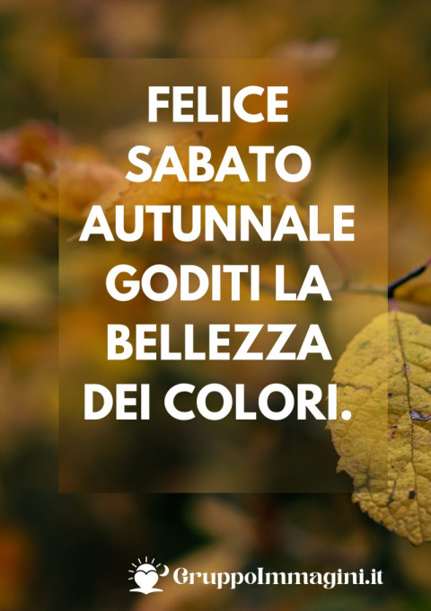 Felice sabato autunnale, goditi la bellezza dei colori