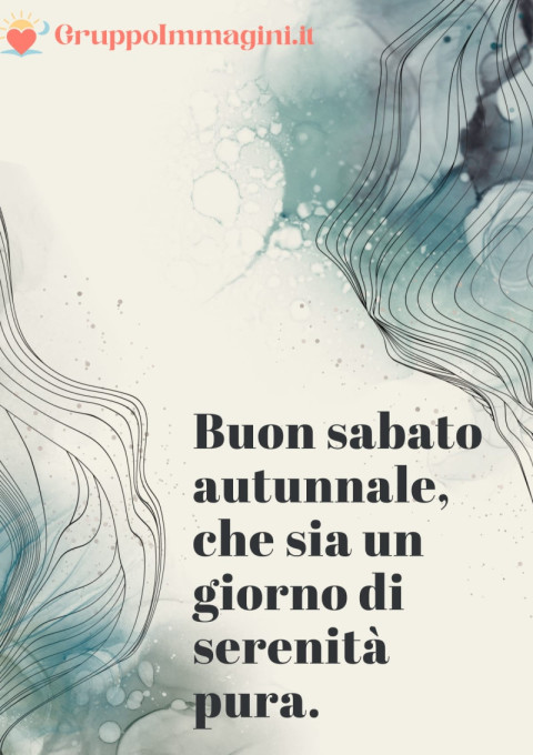Buon sabato autunnale, che sia un giorno di serenità pura