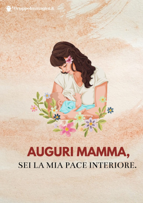 Auguri mamma, sei la mia pace interiore