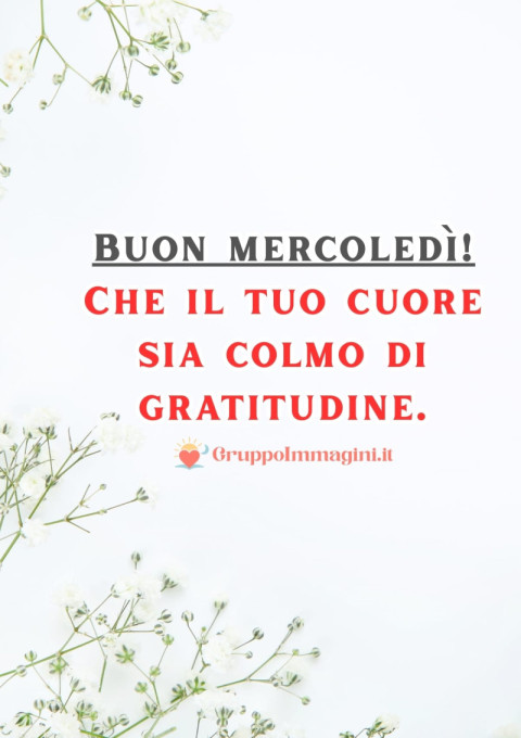 Buon mercoledì! Che il tuo cuore sia colmo di gratitudine