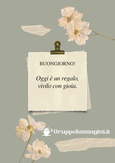 Buongiorno! Oggi è un regalo, vivilo con gioia