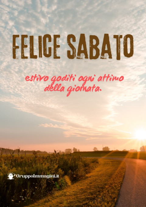 Felice sabato estivo, goditi ogni attimo della giornata