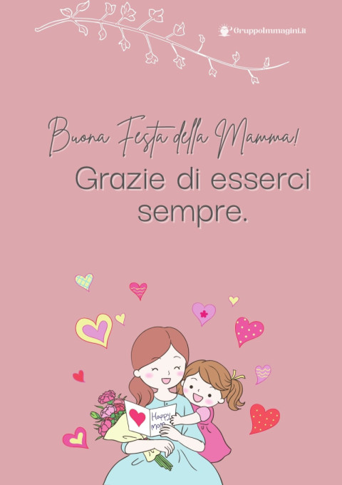 Buona Festa della Mamma! Grazie di esserci sempre