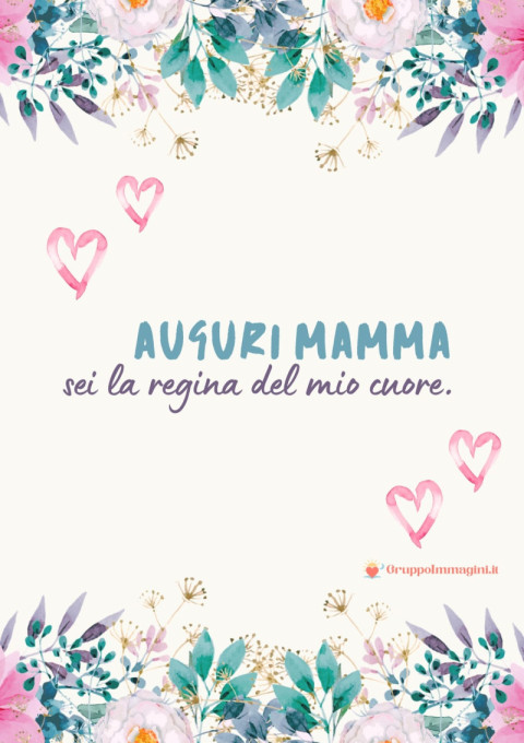 Auguri mamma, sei la regina del mio cuore