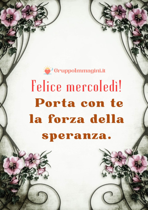 Felice mercoledì! Porta con te la forza della speranza