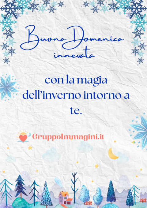 Buona Domenica innevata, con la magia dell’inverno intorno a te