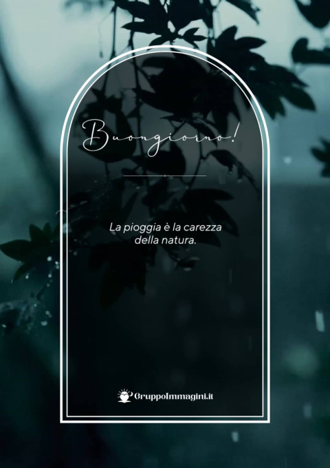 Buongiorno! La pioggia è la carezza della natura