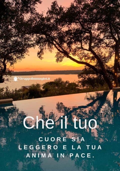 Che il tuo cuore sia leggero e la tua anima in pace