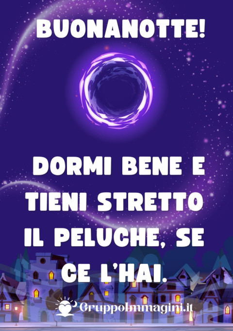 Buonanotte! Dormi bene e tieni stretto il peluche, se ce l’hai