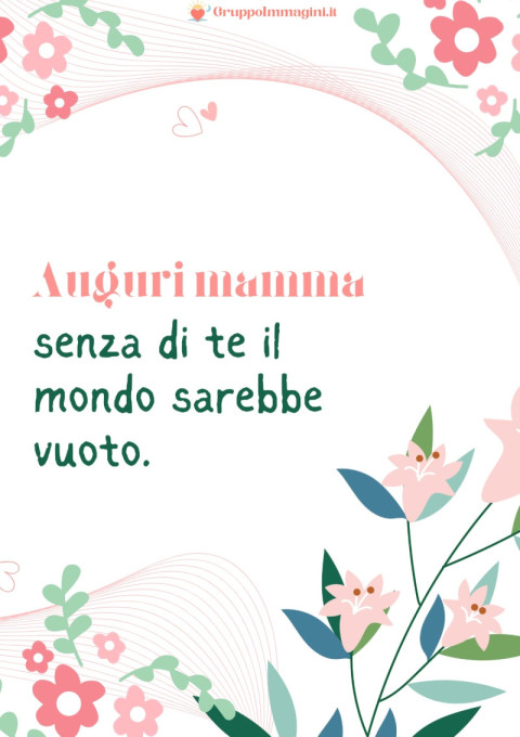 Auguri mamma, senza di te il mondo sarebbe vuoto