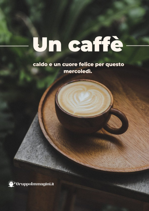 Un caffè caldo e un cuore felice per questo mercoledì