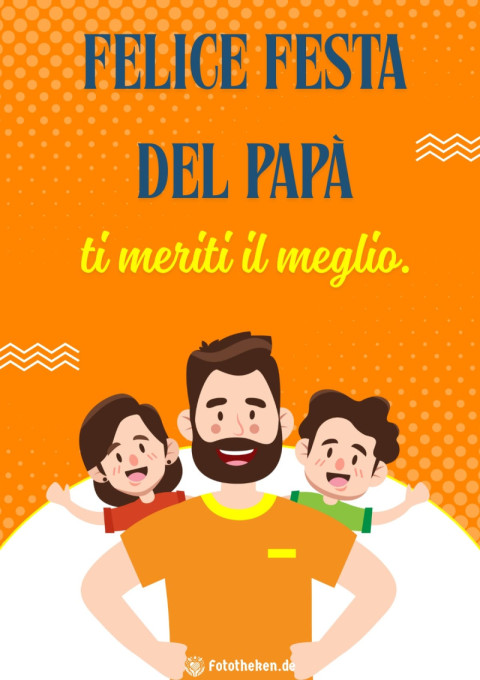 Felice Festa del Papà, ti meriti il meglio
