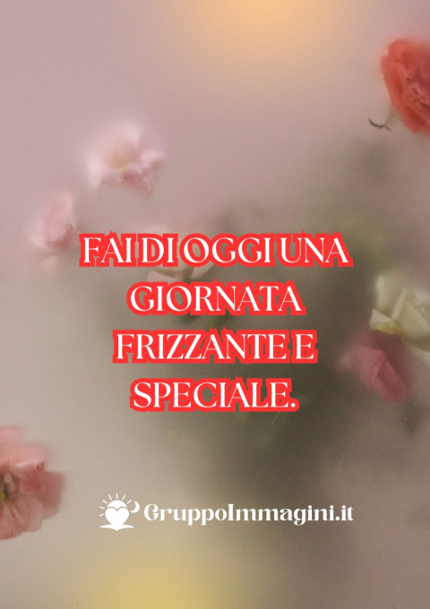 Fai di oggi una giornata frizzante e speciale