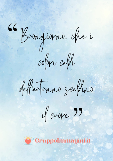 Buongiorno, che i colori caldi dell’autunno scaldino il cuore