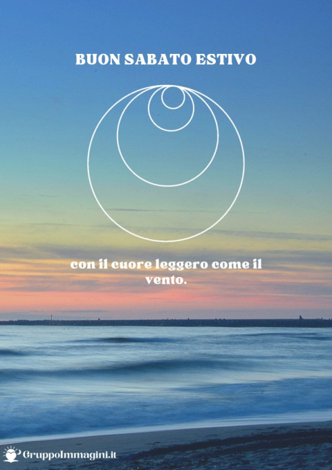 Buon sabato estivo, con il cuore leggero come il vento
