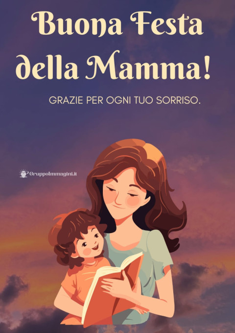 Buona Festa della Mamma! Grazie per ogni tuo sorriso