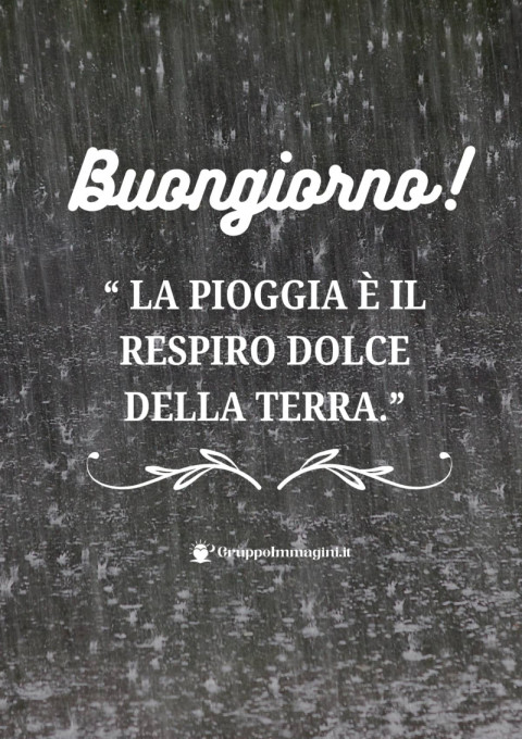 Buongiorno! La pioggia è il respiro dolce della terra