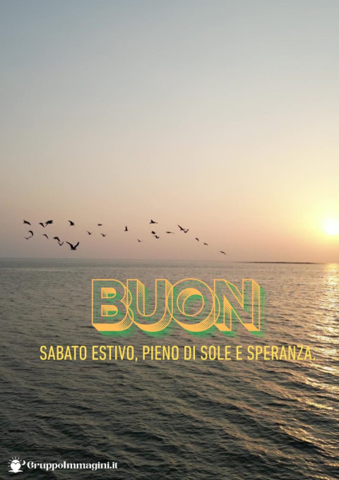 Buon sabato estivo, pieno di sole e speranza