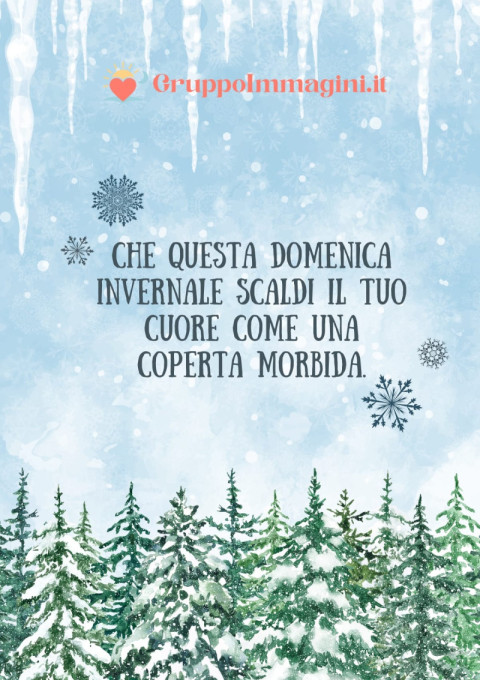 Che questa Domenica invernale scaldi il tuo cuore come una coperta morbida
