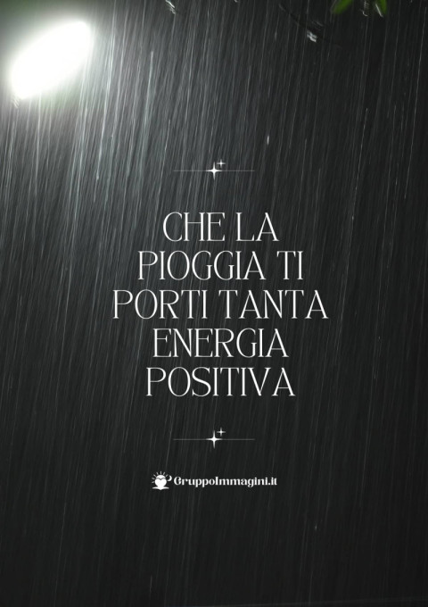 Che la pioggia ti porti tanta energia positiva