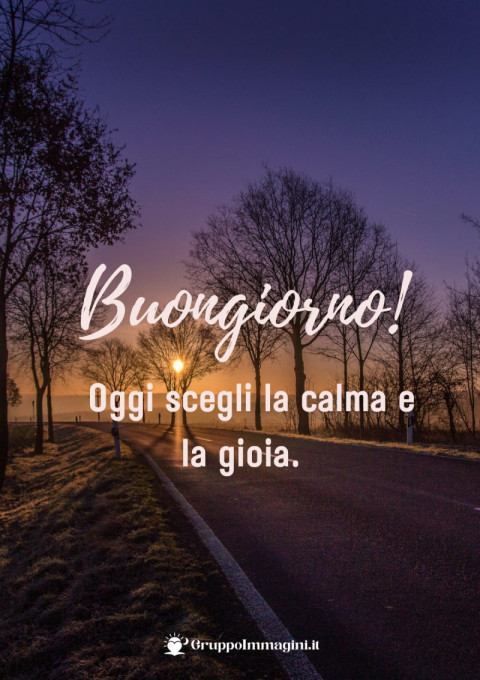 Buongiorno! Oggi scegli la calma e la gioia