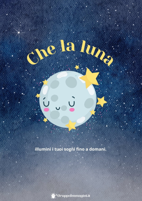 Che la luna illumini i tuoi sogni fino a domani