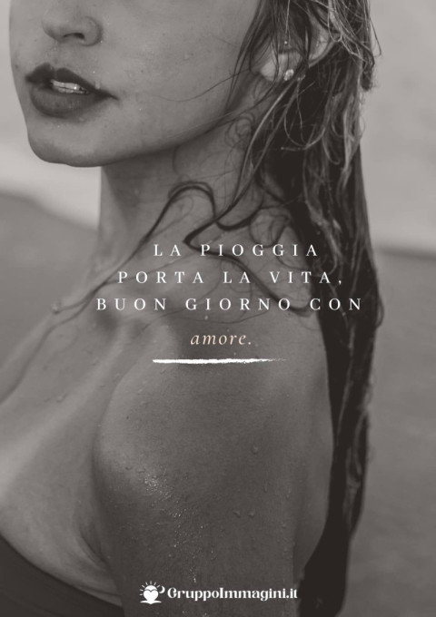 La pioggia porta la vita buon giorno con amore