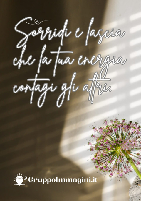 Sorridi e lascia che la tua energia contagi gli altri