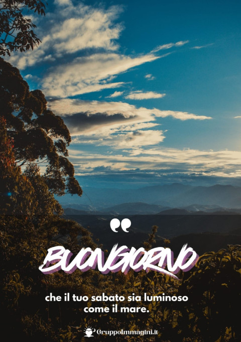 Buongiorno, che il tuo sabato sia luminoso come il mare