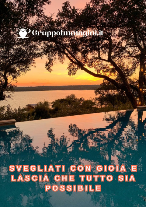 Svegliati con gioia e lascia che tutto sia possibile