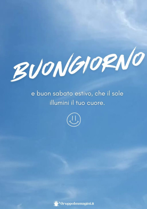 Buongiorno e buon sabato estivo, che il sole illumini il tuo cuore