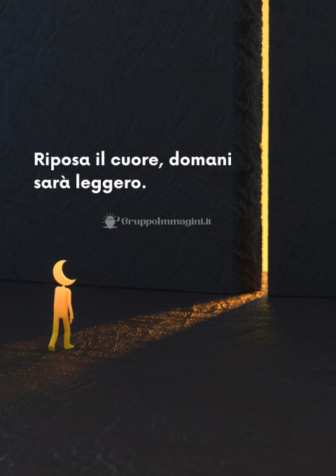Riposa il cuore, domani sarà leggero