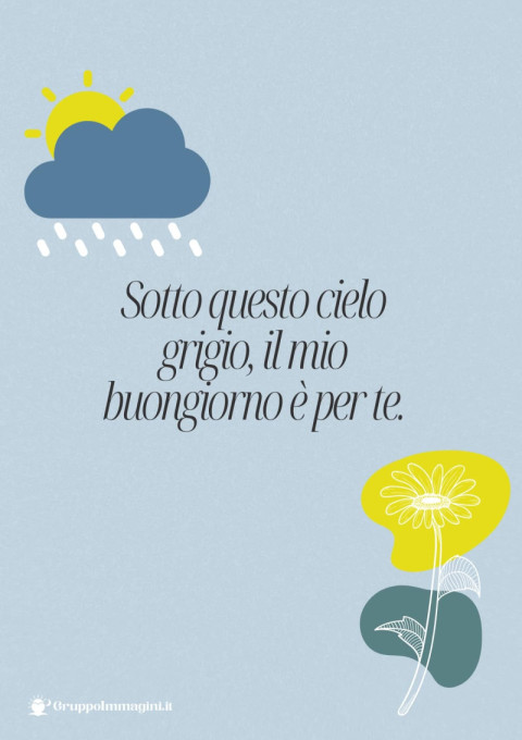 Sotto questo cielo grigio, il mio buongiorno è per te