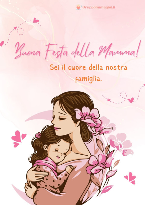 Buona Festa della Mamma! Sei il cuore della nostra famiglia